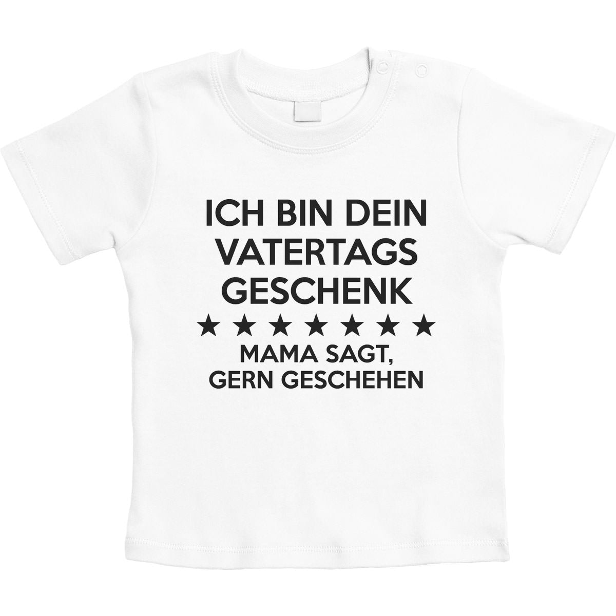 Ich Bin Dein Vatertagsgeschenk Mama Sagt Gerngeschehen Unisex Baby T-Shirt Gr. 66-93