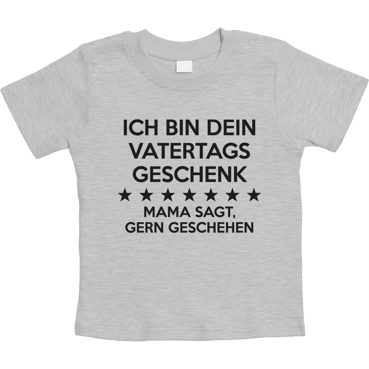 Ich Bin Dein Vatertagsgeschenk Mama Sagt Gerngeschehen Unisex Baby T-Shirt Gr. 66-93