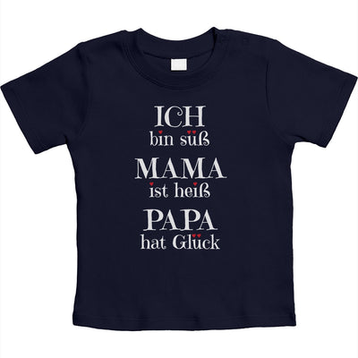 Ich bin süß, Mama ist heiss, Papa hat Glück Unisex Baby T-Shirt Gr. 66-93