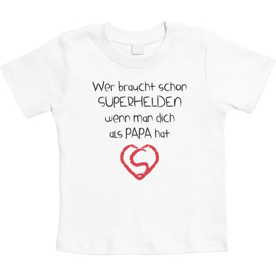 Wer braucht schon SUPERHELDEN wenn Man dich als Papa hat Unisex Baby T-Shirt Gr. 66-93