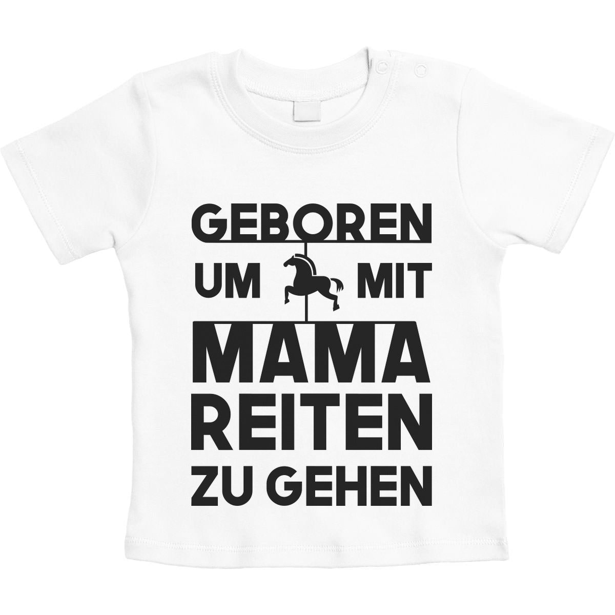 Geboren Um Mit Mama Reiten Zu Gehen Unisex Baby T-Shirt Gr. 66-93