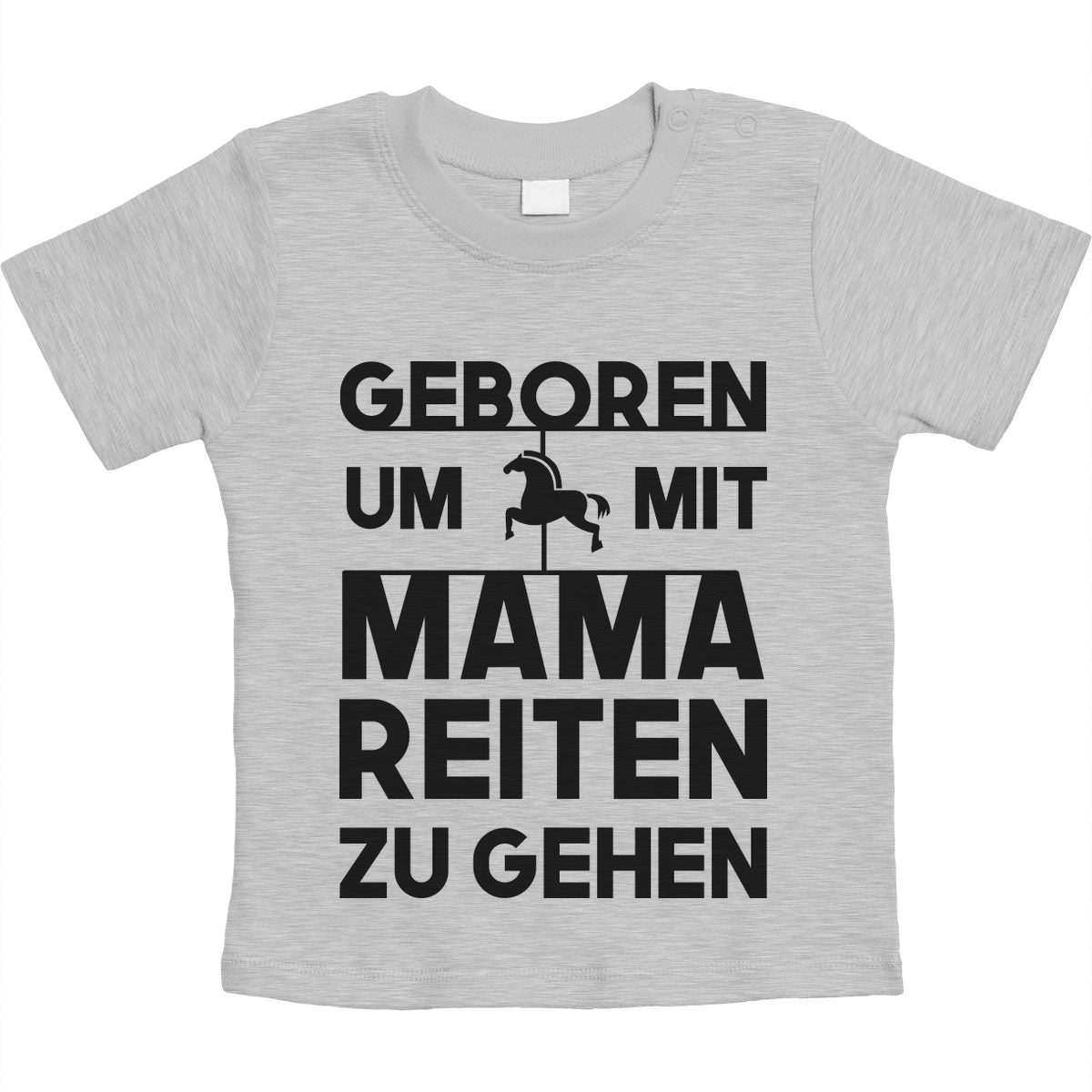 Geboren Um Mit Mama Reiten Zu Gehen Unisex Baby T-Shirt Gr. 66-93